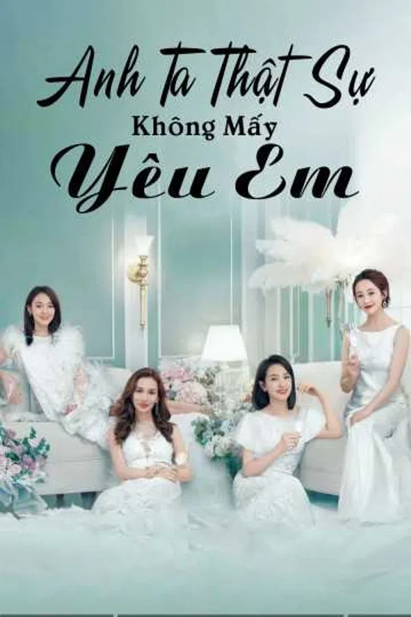 Poster phim Anh Ta Thật Sự Không Mấy Yêu Em trên PhimMoi